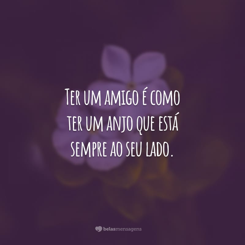 Ter um amigo é como ter um anjo que está sempre ao seu lado. Agradeço por ser essa pessoa tão gentil e preocupada. Você desperta o melhor de mim!