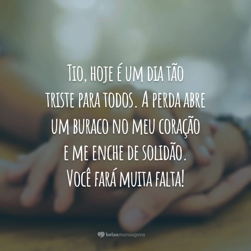 Tio, hoje é um dia tão triste para todos. A perda abre um buraco no meu coração e me enche de solidão. Você fará muita falta!