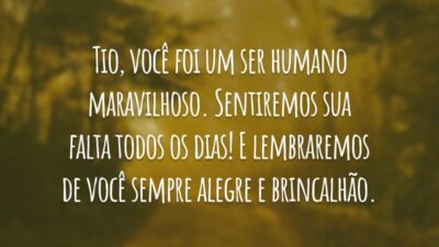 Tio, você foi um ser humano maravilhoso. Sentiremos sua falta todos os dias! E lembraremos de você sempre alegre e brincalhão.