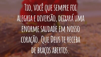 Tio, você que sempre foi alegria e diversão, deixará uma enorme saudade em nosso coração. Que Deus te receba de braços abertos.