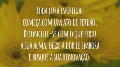 Toda cura espiritual começa com um ato de perdão. Reconcilie-se com o que feriu a sua alma, deixe a dor ir embora e busque a sua renovação.