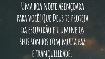 Uma boa noite abençoada para você! Que Deus te proteja da escuridão e ilumine os seus sonhos com muita paz e tranquilidade.