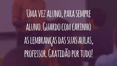 Uma vez aluno, para sempre aluno. Guardo com carinho as lembranças das suas aulas, professor. Gratidão por tudo!