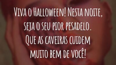 Viva o Halloween! Nesta noite, seja o seu pior pesadelo. Que as caveiras cuidem muito bem de você!