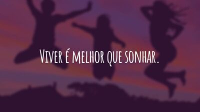Viver é melhor que sonhar.