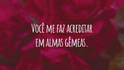 Você me faz acreditar em almas gêmeas. Quero estar ao seu lado eternamente. Que o amor verdadeiro sempre esteja na nossa relação.
