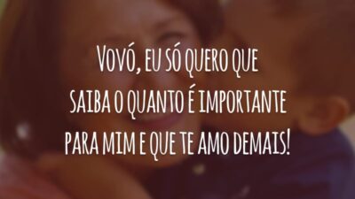 Vovó, eu só quero que saiba o quanto é importante para mim e que te amo demais!