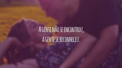 A gente não se encontrou, a gente se reconheceu.