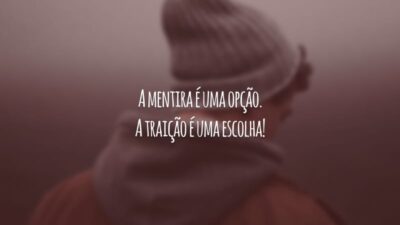 A mentira é uma opção. A traição é uma escolha!