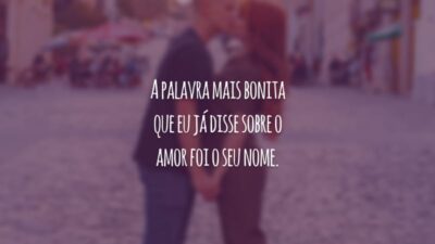 A palavra mais bonita que eu já disse sobre o amor foi o seu nome.