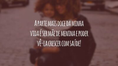 A parte mais doce da minha vida é ser mãe de menina e poder vê-la crescer com saúde!