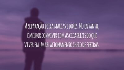 A separação deixa marcas e dores. No entanto, é melhor conviver com as cicatrizes do que viver em um relacionamento cheio de feridas.