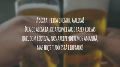 A sexta-feira chegou, galera! Dia de alegria, de aproveitar e fazer coisas que, com certeza, nos arrependeremos amanhã, mas hoje tudo está liberado!