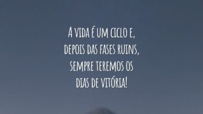 A vida é um ciclo e, depois das fases ruins, sempre teremos os dias de vitória!