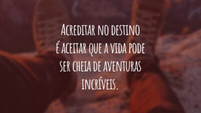 Acreditar no destino é aceitar que a vida pode ser cheia de aventuras incríveis.