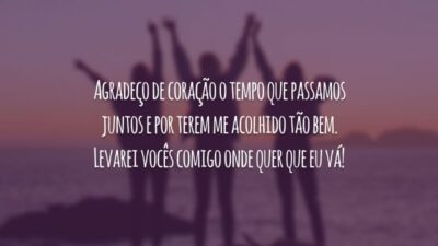 Agradeço de coração o tempo que passamos juntos e por terem me acolhido tão bem. Levarei vocês comigo onde quer que eu vá!