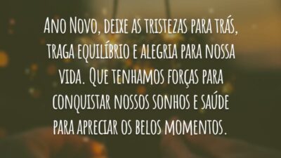 Ano Novo, deixe as tristezas para trás, traga equilíbrio e alegria para nossa vida. Que tenhamos forças para conquistar nossos sonhos e saúde para apreciar os belos momentos.