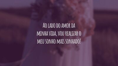 Ao lado do amor da minha vida, vou realizar o meu sonho mais sonhado!