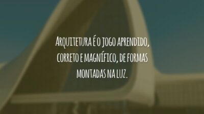 Arquitetura é o jogo aprendido, correto e magnífico, de formas montadas na luz.