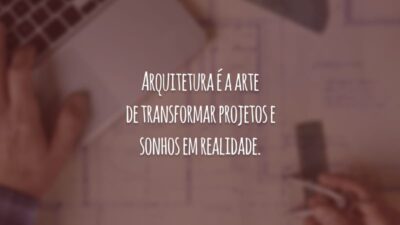 Arquitetura é a arte de transformar projetos e sonhos em realidade.