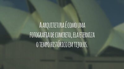 A arquitetura é como uma fotografia de concreto, ela eterniza o tempo histórico em tijolos.
