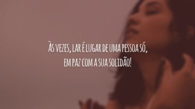 Às vezes, lar é lugar de uma pessoa só, em paz com a sua solidão!