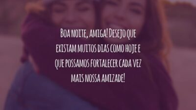 Boa noite, amiga! Desejo que existam muitos dias como hoje e que possamos fortalecer cada vez mais nossa amizade!