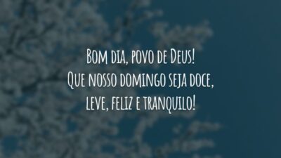 Bom dia, povo de Deus! Que nosso domingo seja doce, leve, feliz e tranquilo!