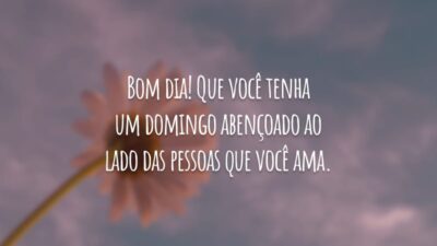 Bom dia! Que você tenha um domingo abençoado ao lado das pessoas que você ama.