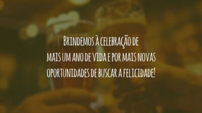 Brindemos à celebração de mais um ano de vida e por mais novas oportunidades de buscar a felicidade!