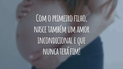 Com o primeiro filho, nasce também um amor incondicional e que nunca terá fim!