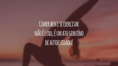 Comer bem e se exercitar não é luxo, é um ato genuíno de autocuidado!