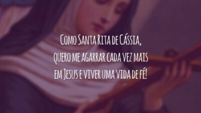Como Santa Rita de Cássia, quero me agarrar cada vez mais em Jesus e viver uma vida de fé!
