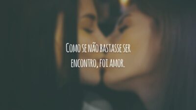 Como se não bastasse ser encontro, foi amor.