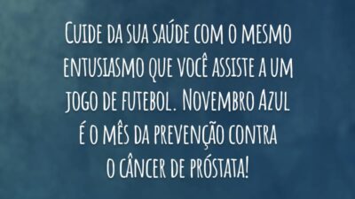 Cuide da sua saúde com o mesmo entusiasmo que você assiste a um jogo de futebol. Novembro Azul é o mês da prevenção contra o câncer de próstata!