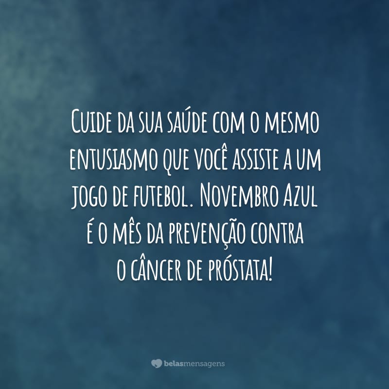 Cuide da sua saúde com o mesmo entusiasmo que você assiste a um jogo de futebol. Novembro Azul é o mês da prevenção contra o câncer de próstata!