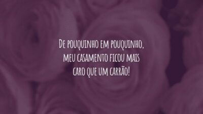 De pouquinho em pouquinho, meu casamento ficou mais caro que um carrão!