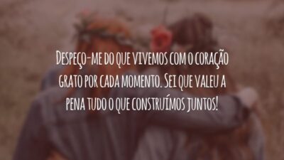 Despeço-me do que vivemos com o coração grato por cada momento. Sei que valeu a pena tudo o que construímos juntos!