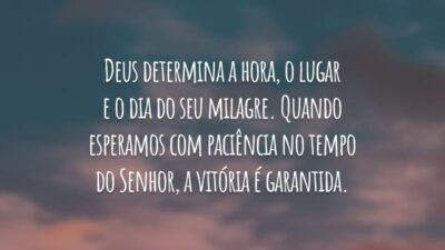 Deus determina a hora, o lugar e o dia do seu milagre. Quando esperamos com paciência no tempo do Senhor, a vitória é garantida.