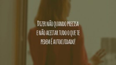 Dizer não quando precisa e não aceitar tudo o que te pedem é autocuidado!