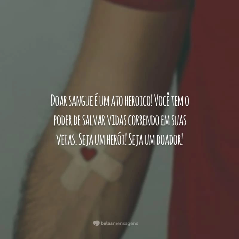 Doar sangue é um ato heroico! Você tem o poder de salvar vidas correndo em suas veias. Seja um herói! Seja um doador!