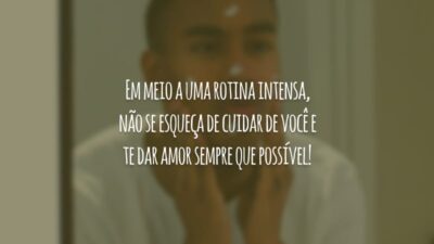 Em meio a uma rotina intensa, não se esqueça de cuidar de você e te dar amor sempre que possível!