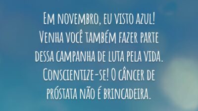 Em novembro, eu visto azul! Venha você também fazer parte dessa campanha de luta pela vida. Conscientize-se! O câncer de próstata não é brincadeira.