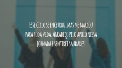 Esse ciclo se encerrou, mas me marcou para toda vida. Agradeço pelo apoio nessa jornada e sentirei saudades!