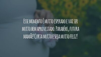 Esse momento é muito esperado e vai ser muito bem aproveitado. Parabéns, futura mamãe! Curta muito e seja muito feliz!