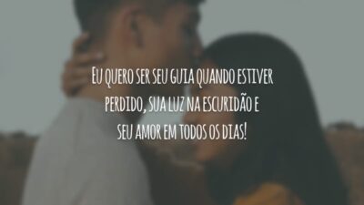Eu quero ser seu guia quando estiver perdido, sua luz na escuridão e seu amor em todos os dias!