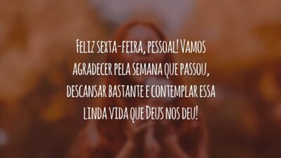 Feliz sexta-feira, pessoal! Vamos agradecer pela semana que passou, descansar bastante e contemplar essa linda vida que Deus nos deu!