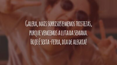 Galera, mais sorrisos e menos tristezas, porque vencemos a luta da semana. Hoje é sexta-feira, dia de alegria!