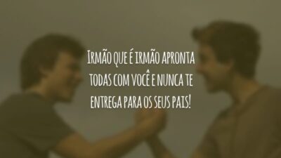 Irmão que é irmão apronta todas com você e nunca te entrega para os seus pais!