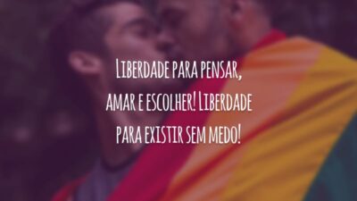 Liberdade para pensar, amar e escolher! Liberdade para existir sem medo!